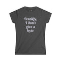 Frankly, I don't give a byte - Women's