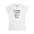 Frankly, I don't give a byte - Women's