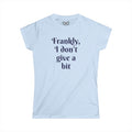 Frankly, I don't give a bit - Women's