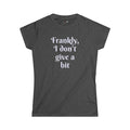Frankly, I don't give a bit - Women's