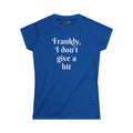 Frankly, I don't give a bit - Women's
