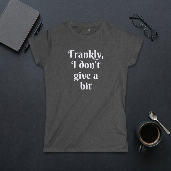 Frankly, I don't give a bit - Women's
