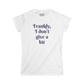 Frankly, I don't give a bit - Women's